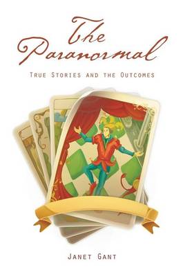 The Paranormal: True Stories and the Outcomes (Hardback)