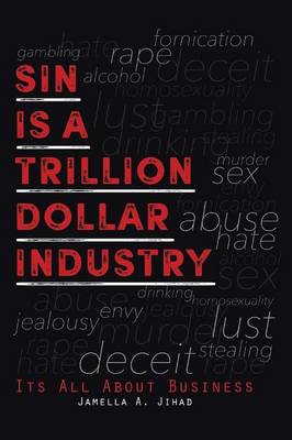 Sin Is a Trillion Dollar Industry: Its All about Business (Paperback)