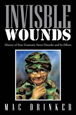 Invisble Wounds: History of Post-Traumatic Stress Disorder and Its Effects (Paperback)