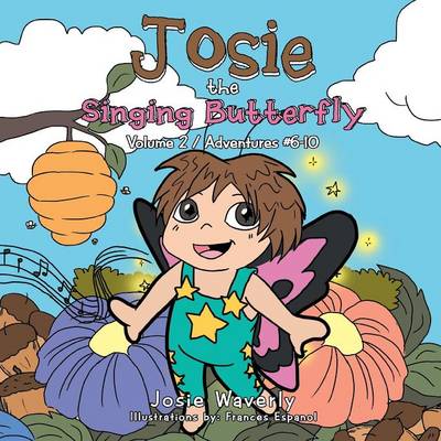 Josie the Singing Butterfly: Volume 2 / Adventures #6-10 (Paperback)