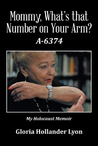 Mommy, What's That Number on Your Arm?: A-6374 (Paperback)