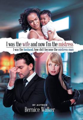 I Was the Wife, and Now I'm the Mistress (Hardback)