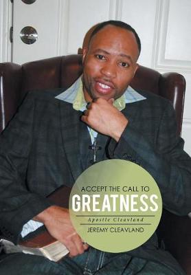 Accept the Call to Greatness: Apostle Cleavland (Hardback)