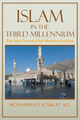 Islam in the Third Millennium: The Way Forward for Modern Muslims (Paperback)