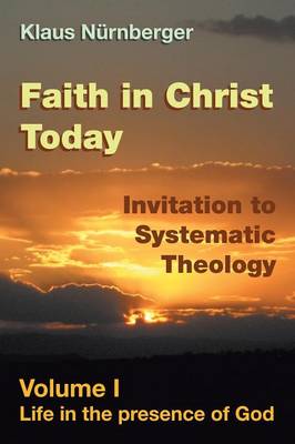 Faith in Christ Today Invitation to Systematic Theology: Volume I Life in the Presence of God (Paperback)