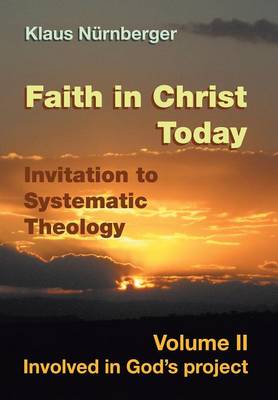 Faith in Christ Today Invitation to Systematic Theology: Volume II Involved in God's Project (Hardback)