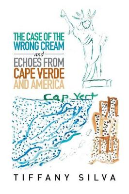 The Case of the Wrong Cream and Echoes from Cape Verde and America (Paperback)