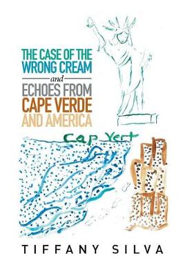 The Case of the Wrong Cream and Echoes from Cape Verde and America (Hardback)