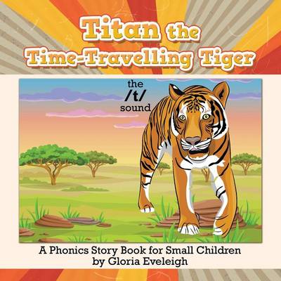Titan the Time-Travelling Tiger: A Phonics Story Book for Small Children (Paperback)