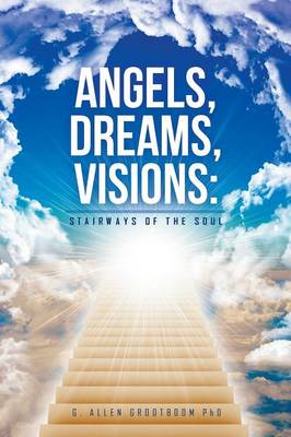 Angels, Dreams, Visions: Stairways of the Soul (Paperback)