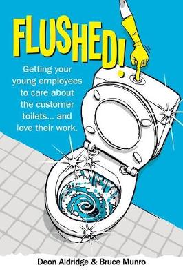 Flushed: Getting Your Young Employees to Care about the Customer Toilets . . . and Love Their Work. (Paperback)