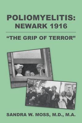 Poliomyelitis: Newark 1916: The Grip of Terror (Paperback)