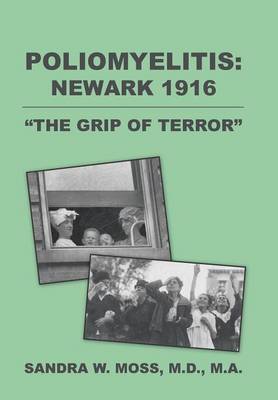 Poliomyelitis: Newark 1916: The Grip of Terror (Hardback)