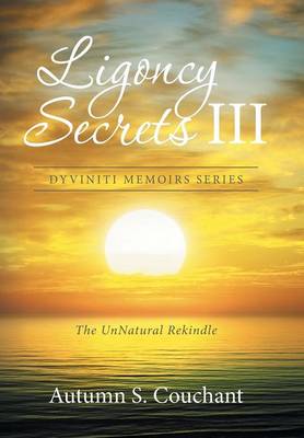 Ligoncy Secrets III: The Unnatural Rekindle (Hardback)