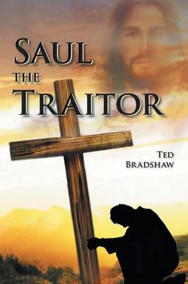 Saul - The Traitor!: A Fictionalized Biography of the Apostle Paul (Paperback)