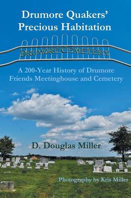 Drumore Quakers' Precious Habitation: A 200-Year History of Drumore Friends Meetinghouse and Cemetery (Paperback)