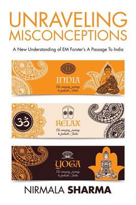 Unraveling Misconceptions: A New Understanding of Em Forster's a Passage to India (Paperback)