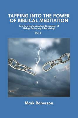 Tapping Into the Power of Biblical Meditation (Vol. 2): You Can Go to Another Dimension of Living, Believing & Receiving! (Paperback)