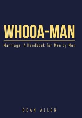 Whooa-Man: Marriage: A Handbook for Men by Men (Hardback)