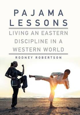 Pajama Lessons: Living an Eastern Discipline in a Western World (Hardback)