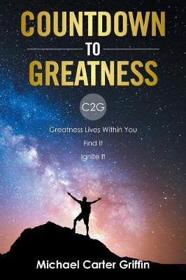 Countdown to Greatness: C2g Greatness Lives Within You Find It Ignite It (Paperback)