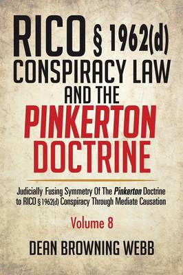 Rico 1962(d) Conspiracy Law and the Pinkerton Doctrine: Judicially Fusing Symmetry of the Pinkerton Doctrine to Rico 1962(d) Conspiracy Through Mediate Causation (Paperback)