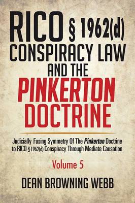 Rico 1962(d) Conspiracy Law and the Pinkerton Doctrine: Judicially Fusing Symmetry of the Pinkerton Doctrine to Rico 1962(d) Conspiracy Through Mediate Causation (Paperback)