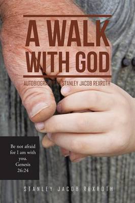 A Walk with God: Autobiography of Stanley Jacob Rexroth (Paperback)