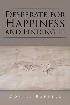 Desperate for Happiness and Finding It (Paperback)