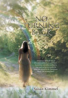 No Turning Back: Sometimes Life Leads You in Direction Unknown to Your Heart. Sometimes You Follow Without a Map and End Up in Exactly the Place You Needed to Be. Sometimes There's No Turning Back. (Hardback)
