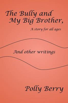 The Bully and My Big Brother, a story for all ages: And other writings (Paperback)