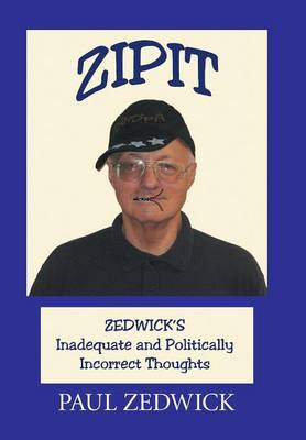 Zipit: Zedwick's Inadequate and Politically Incorrect Thoughts (Hardback)