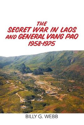 The Secret War in Laos and General Vang Pao 1958-1975 (Paperback)