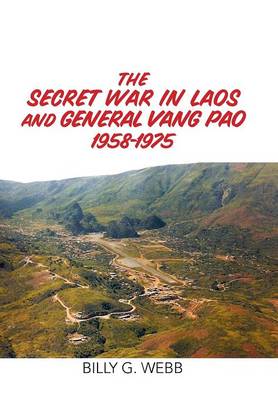 The Secret War in Laos and General Vang Pao 1958-1975 (Hardback)