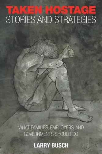 Taken Hostage Stories and Strategies: What Families, Employers, and Governments Should Do (Paperback)