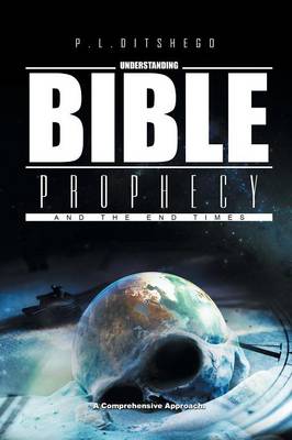 Understanding Bible Prophecy and the End Times: A Comprehensive Approach (Paperback)