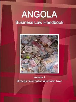Angola Business Law Handbook Volume 1 Strategic Information and Basic Laws (Paperback)