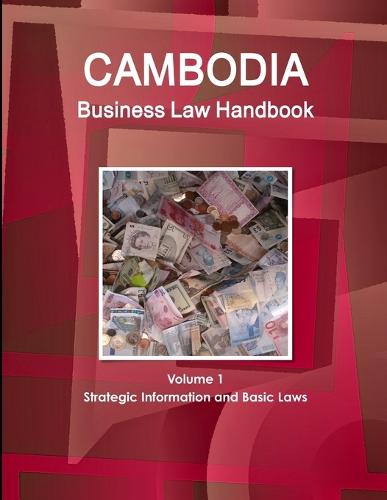 Cambodia Business Law Handbook Volume 1 Strategic Information and Basic Laws (Paperback)
