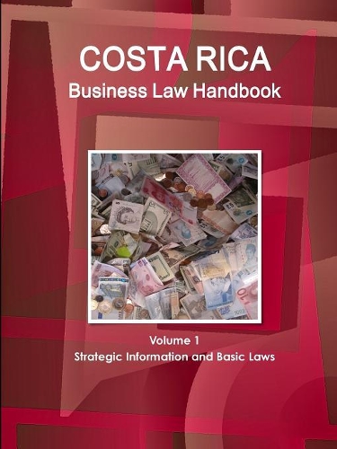 Costa Rica Business Law Handbook Volume 1 Strategic Information and Basic Laws (Paperback)