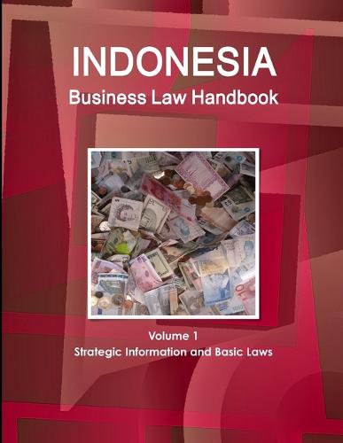 Indonesia Business Law Handbook Volume 1 Strategic Information and Basic Laws (Paperback)