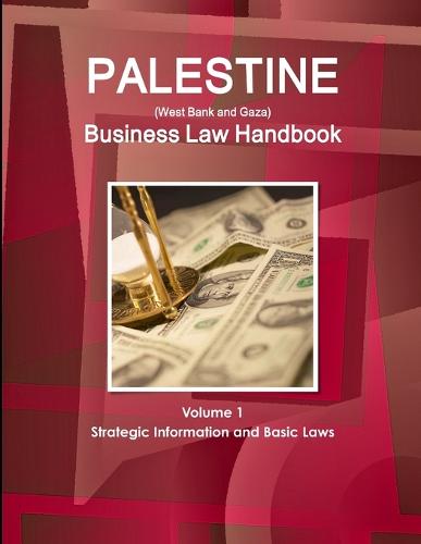 Palestine (West Bank and Gaza) Business Law Handbook Volume 1 Strategic Information and Basic Laws (Paperback)