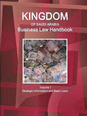 Kingdom of Saudi Arabia Business Law Handbook Volume 1 Strategic Information and Basic Laws (Paperback)