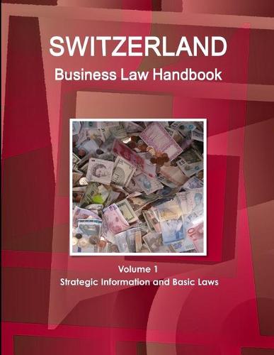 Switzerland Business Law Handbook Volume 1 Strategic Information and Basic Laws (Paperback)