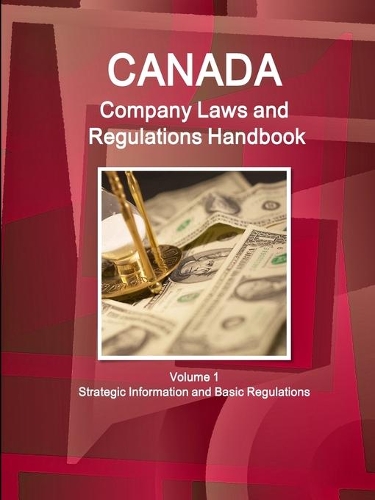 Canada Company Laws and Regulations Handbook Volume 1 Strategic Information and Basic Regulations (Paperback)