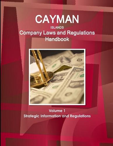 Cayman Islands Company Laws and Regulations Handbook Volume 1 Strategic Information and Regulations (Paperback)