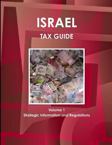 Israel Tax Guide Volume 1 Strategic Information and Regulations (Paperback)