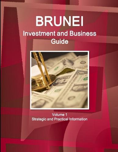 Brunei Investment and Business Guide Volume 1 Strategic and Practical Information (Paperback)