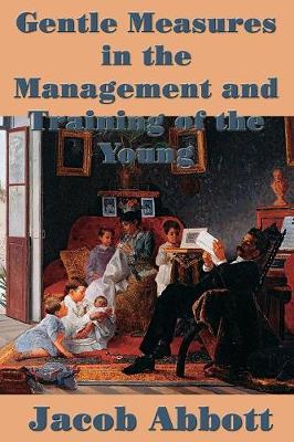 Gentle Measures in the Management and Training of the Young (Paperback)