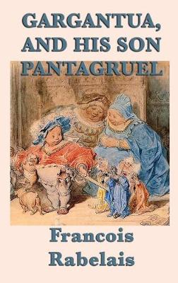 Gargantua, and His Son Pantagruel (Hardback)