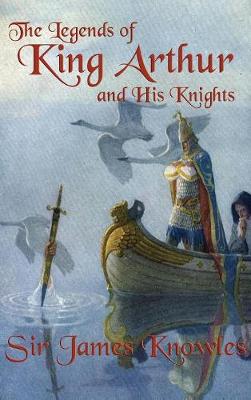 The Legends of King Arthur and His Knights (Hardback)
